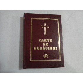 CARTE  DE  RUGACIUNI -Pentru trebuintele si folosul crestinului ortodox